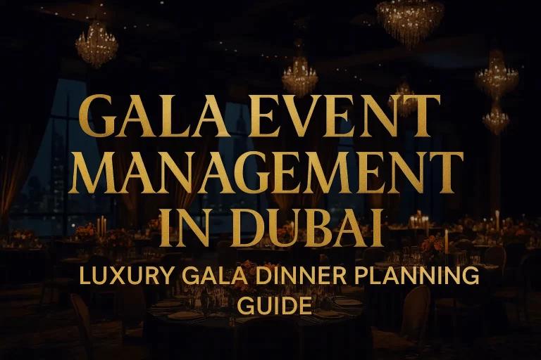 Gala Event Management in Dubai: The Definitive Guide to Planning Luxury Gala Events